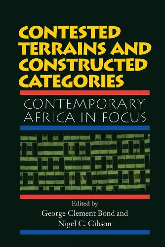 Бумажная книга «Contested Terrains And Constructed Categories: Contemporary Africa In Focus», авторов Джордж Клемент Бонд, Найджел К. Гибсон - фото №1
