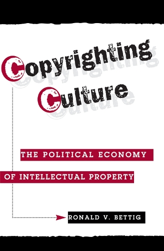 Бумажная книга «Copyrighting Culture: The Political Economy Of Intellectual Property», автор Рональд В. Беттиг - фото №1