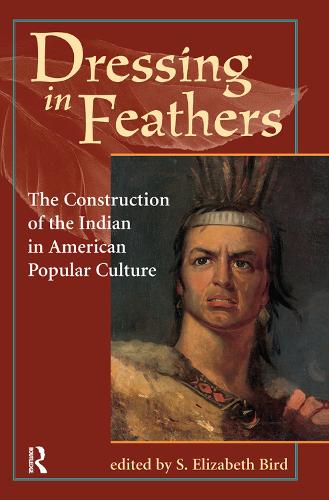 Бумажная книга «Dressing In Feathers: The Construction Of The Indian In American Popular Culture», автор С. Элизабет Берд - фото №1