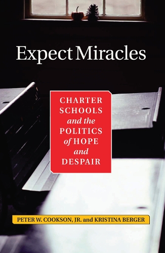 Бумажная книга «Expect Miracles: Charter Schools And The Politics Of Hope And Despair», авторов Кристина Бергер, Питер Куксон, Питер В. Куксон младший - фото №1