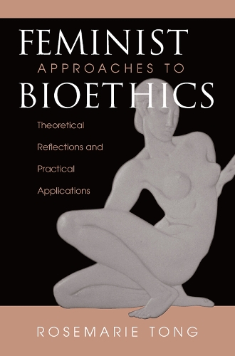 Бумажная книга «Feminist Approaches To Bioethics: Theoretical Reflections And Practical Applications», автор Розмари Патнэм Тонг - фото №1