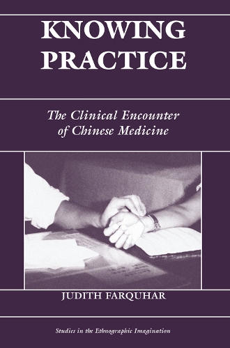 Бумажная книга «Knowing Practice: The Clinical Encounter Of Chinese Medicine», автор Джудит Фаркухар - фото №1