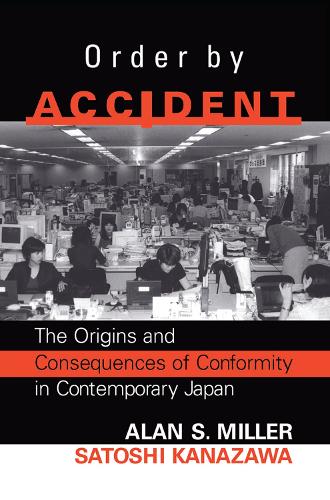 Бумажная книга «Order By Accident: The Origins And Consequences Of Group Conformity In Contemporary Japan», авторов Алан Миллер, Сатоси Канадзава - фото №1