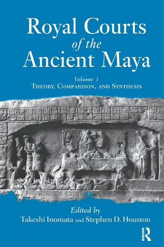 Паперова книга «Royal Courts Of The Ancient Maya: Volume 1: Theory, Comparison, And Synthesis», автор Такеші Іномата - фото №1
