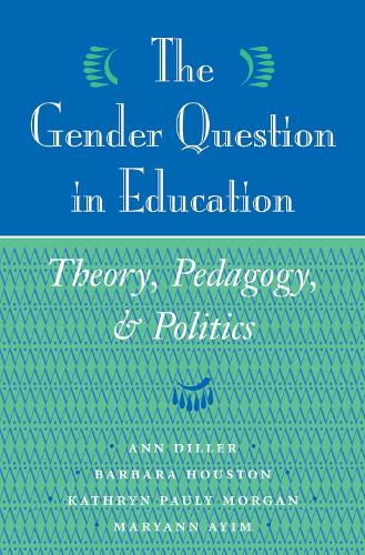 Бумажная книга «The Gender Question In Education: Theory, Pedagogy, And Politics», авторов Энн Диллер, Барбара Хьюстон, Кэтрин Поли Морган, Марьян Айим - фото №1