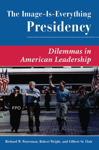 Бумажная книга «The Image Is Everything Presidency: Dilemmas In American Leadership», авторов Жильбер К. Сент-Клер, Ричард У. Уотерман, Роберт Райт - фото №1