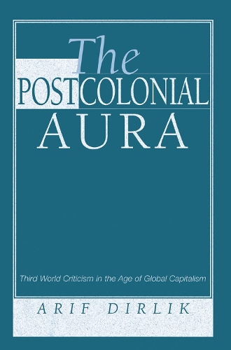 Бумажная книга «The Postcolonial Aura: Third World Criticism In The Age Of Global Capitalism», автор Ариф Дирлик - фото №1