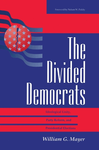 Бумажная книга «The Divided Democrats: Ideological Unity, Party Reform, And Presidential Elections», автор Уильям Г. Майер - фото №1