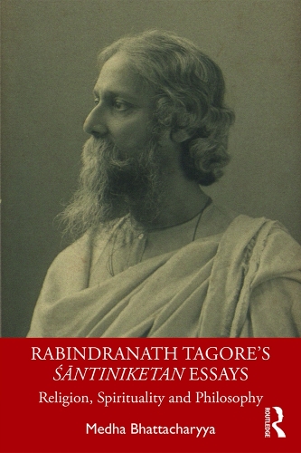 Бумажная книга «Rabindranath Tagore's Śāntiniketan Essays: Religion, Spirituality and Philosophy», автор Медха Бхаттачария - фото №1