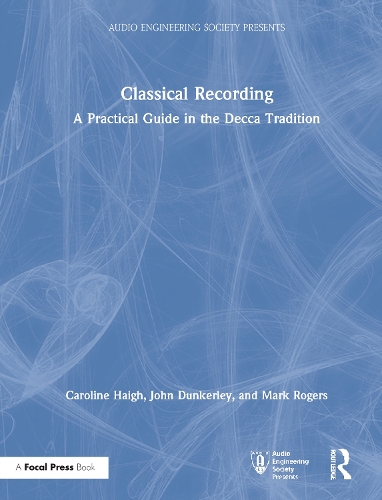 [object Object] «Classical Recording: A Practical Guide in the Decca Tradition», авторов Кэролайн Хей, Джон Данкерли, Марк Роджерс - фото №1