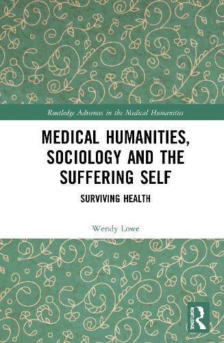 Бумажная книга «Medical Humanities, Sociology and the Suffering Self: Surviving Health», автор Венди Лоу - фото №1