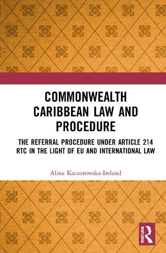 Paper book «Commonwealth Caribbean Law and Procedure: The Referral Procedure under Article 214 RTC in the Light of EU and International Law», authors Alina Kaczorowska-Ireland, Westmin James - фото №1