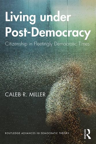 Паперова книга «Living under Post-Democracy: Citizenship in Fleetingly Democratic Times» - фото №1
