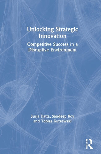 Паперова книга «Unlocking Strategic Innovation: Competitive Success in a Disruptive Environment», авторів Сандіп Рой, Суржа Датта, Тобіас Кутцевський - фото №1