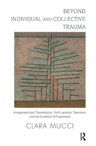 Паперова книга «Beyond Individual and Collective Trauma: Intergenerational Transmission, Psychoanalytic Treatment, and the Dynamics of Forgiveness», автор Клара Муччі - фото №1