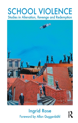 Бумажная книга «School Violence: Studies in Alienation, Revenge and Redemption», автор Ингрид Роуз - фото №1