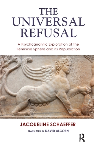 Бумажная книга «The Universal Refusal: A Psychoanalytic Exploration of the Feminine Sphere and its Repudiation», автор Жаклин Шеффер - фото №1