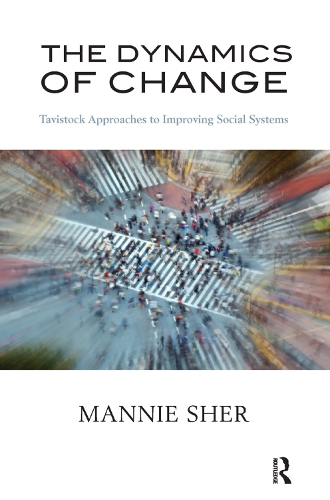 Бумажная книга «The Dynamics of Change: Tavistock Approaches to Improving Social Systems», автор Манни Шер - фото №1