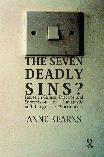 Бумажная книга «The Seven Deadly Sins?: Issues in Clinical Practice and Supervision for Humanistic and Integrative Practitioners», автор Анна Кернс - фото №1