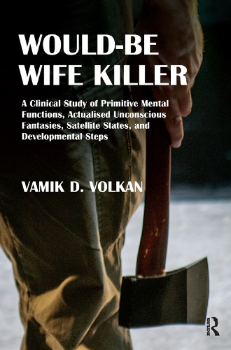 Бумажная книга «Would-Be Wife Killer: A Clinical Study of Primitive Mental Functions, Actualised Unconscious Fantasies, Satellite States, and Developmental Steps», автор Вамик Д. Волкан - фото №1