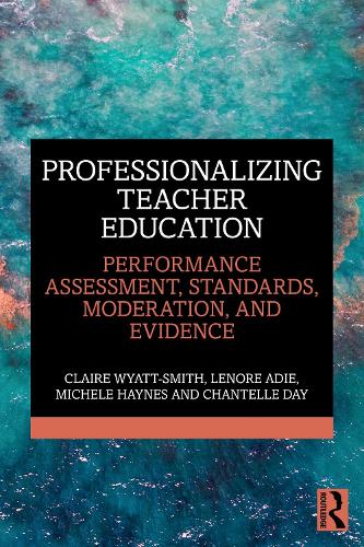 Бумажная книга «Professionalizing Teacher Education: Performance Assessment, Standards, Moderation, and Evidence», авторов Шантель Дэй, Клэр Уайатт-Смит, Ленор Эди, Мишель Хейнс - фото №1