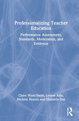 Паперова книга «Professionalizing Teacher Education: Performance Assessment, Standards, Moderation, and Evidence», авторів Шантель Дей, Клер Вайатт-Сміт, Ленор Ейді, Мішель Хейнс - фото №1