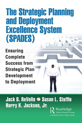 Бумажная книга «The Strategic Planning and Deployment Excellence System (SPADES): Ensuring Complete Success from Strategic Plan Development to Deployment», авторов Гарри Джексон, Джек Б. Ре Велле, Сьюзен Стаффл - фото №1