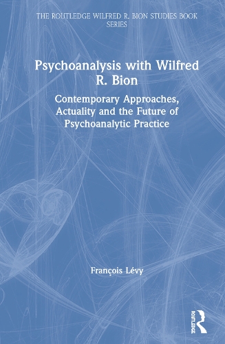 Паперова книга «Psychoanalysis with Wilfred R. Bion: Contemporary Approaches, Actuality and The Future of Psychoanalytic Practice», автор Франсуа Леві - фото №1