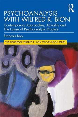 Паперова книга «Psychoanalysis with Wilfred R. Bion: Contemporary Approaches, Actuality and The Future of Psychoanalytic Practice», автор Франсуа Леві - фото №1