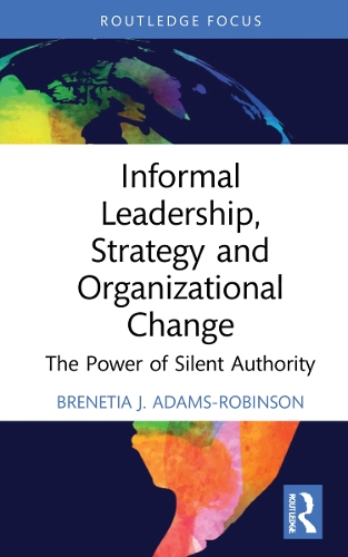 Паперова книга «Informal Leadership, Strategy and Organizational Change: The Power of Silent Authority», автор Бренетія Дж. Адамс-Робінсон - фото №1