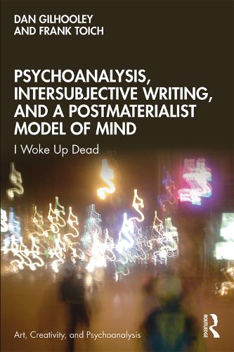 Бумажная книга «Psychoanalysis, Intersubjective Writing, and a Postmaterialist Model of Mind: I Woke Up Dead», авторов Дэн Гилхули, Франк Тойч - фото №1