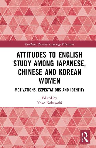 Бумажная книга «Attitudes to English Study among Japanese, Chinese and Korean Women: Motivations, Expectations and Identity» - фото №1