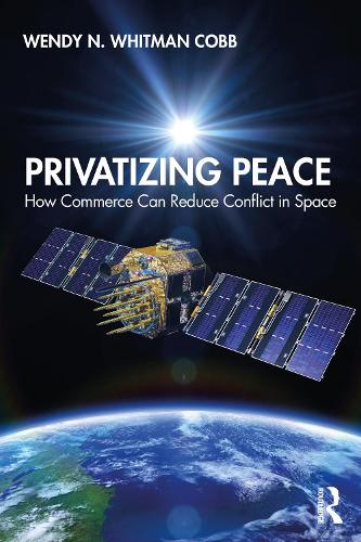 Бумажная книга «Privatizing Peace: How Commerce Can Reduce Conflict in Space», автор Венди Н. Уитман Кобб - фото №1