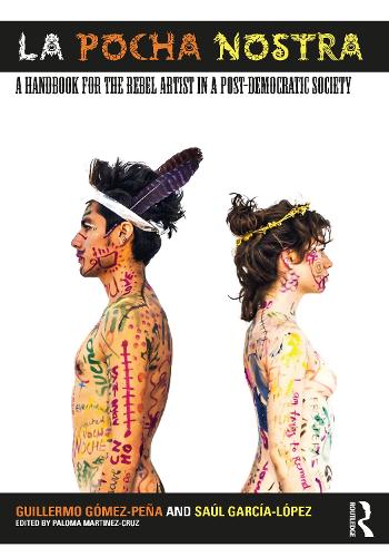 Бумажная книга «La Pocha Nostra: A Handbook for the Rebel Artist in a Post-Democratic Society», авторов Гильермо Гомес-Пенья, Сауль Гарсия-Лопес - фото №1