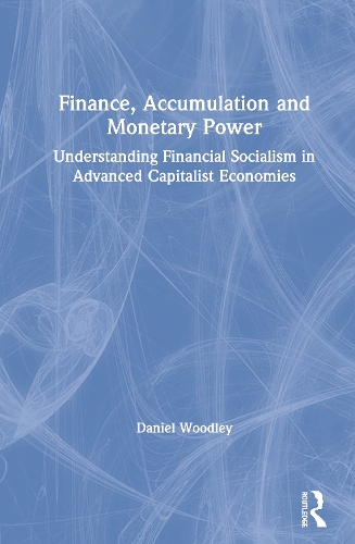 Бумажная книга «Finance, Accumulation and Monetary Power: Understanding Financial Socialism in Advanced Capitalist Economies», автор Дэниел Вудли - фото №1