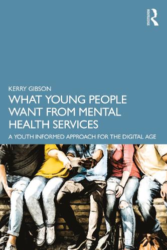 Бумажная книга «What Young People Want from Mental Health Services: A Youth Informed Approach for the Digital Age», автор Керри Гибсон - фото №1