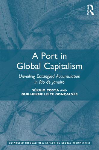 Паперова книга «A Port in Global Capitalism: Unveiling Entangled Accumulation in Rio de Janeiro», авторів Гільєрме Лейте Гонсалвес, Серхіо Коста - фото №1