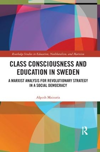 Бумажная книга «Class Consciousness and Education in Sweden: A Marxist Analysis of Revolution in a Social Democracy», автор Альпеш Майсурия - фото №1