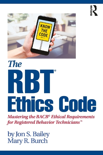 Паперова книга «The RBT® Ethics Code: Mastering the BACB© Ethical Requirements for Registered Behavior Technicians™», авторів Джон С. Бейлі, Мері Р. Берч - фото №1