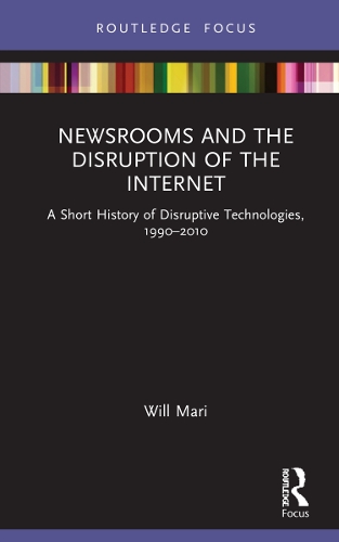 Бумажная книга «Newsrooms and the Disruption of the Internet: A Short History of Disruptive Technologies, 1990–2010», автор Уилл Мари - фото №1