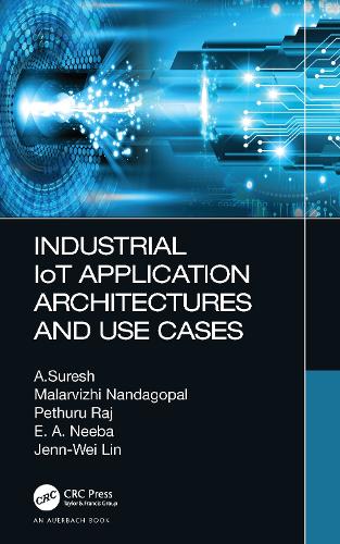[object Object] «Industrial IoT Application Architectures and Use Cases», авторов А. Суреш, Э. A. Нееба, Дженн Вэй Лин, Маларвижи Нандагопал, Петхуру Радж - фото №1