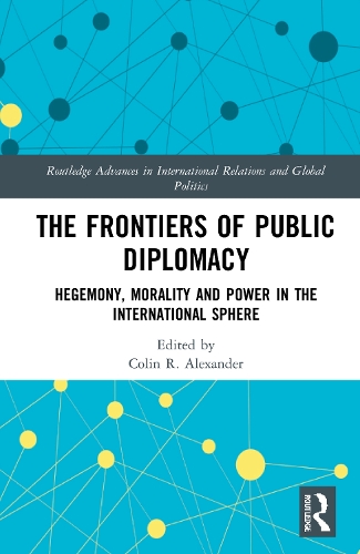 Бумажная книга «The Frontiers of Public Diplomacy: Hegemony, Morality and Power in the International Sphere», автор Колин Александр - фото №1