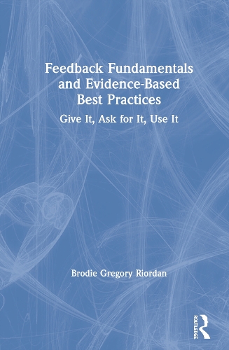 Бумажная книга «Feedback Fundamentals and Evidence-Based Best Practices: Give It, Ask for It, Use It», автор Броди Грегори Риордан - фото №1