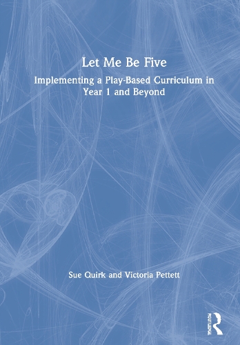 Паперова книга «Let Me Be Five: Implementing a Play-Based Curriculum in Year 1 and Beyond», авторів Сью Квірк, Вікторія Пететт - фото №1