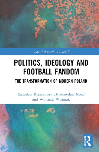 Бумажная книга «Politics, Ideology and Football Fandom: The Transformation of Modern Poland», авторов Пшемыслав Носаль, Радослав Коссаковски, Войцех Возняк - фото №1
