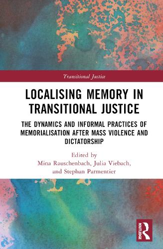 [object Object] «Localising Memory in Transitional Justice: The Dynamics and Informal Practices of Memorialisation after Mass Violence and Dictatorship» - фото №1