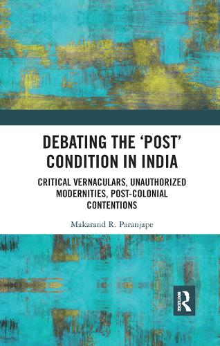 Паперова книга «Debating the 'Post' Condition in India: Critical Vernaculars, Unauthorized Modernities, Post-Colonial Contentions» - фото №1