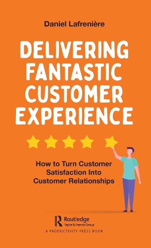 Паперова книга «Delivering Fantastic Customer Experience: How to Turn Customer Satisfaction Into Customer Relationships», автор Даніель Лафренер - фото №1