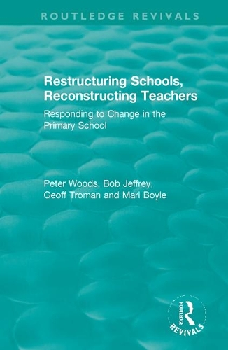 [object Object] «Restructuring Schools, Reconstructing Teachers: Responding to Change in the Primary School», авторів Боб Джеффрі, Джефф Троман, Марі Бойл, Пітер Вудс - фото №1