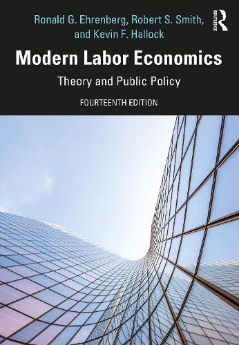 Бумажная книга «Modern Labor Economics: Theory and Public Policy - International Student Edition», авторов Кевин Хэллок, Роберт Смит, Рональд Эренберг - фото №1